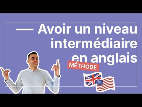 Ce que vous devez apprendre en anglais pour avoir un niveau intermédiaire