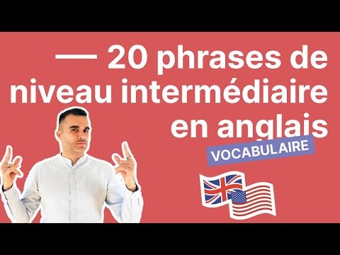 20 Phrases de Niveau Intermédiaire en Anglais à Connaître Tout de Suite