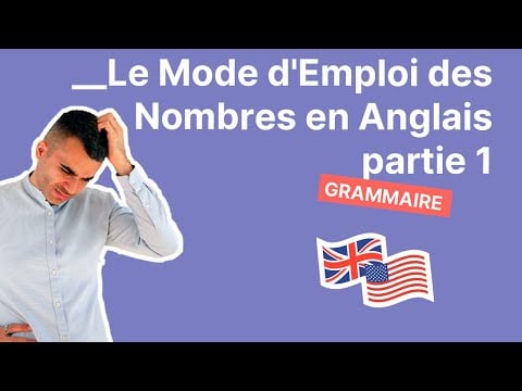 Le Mode d&#039;Emploi des Nombres en Anglais - Partie 1