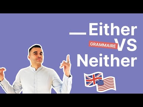 EITHER &amp; NEITHER - Comment les utiliser en anglais - partie 2