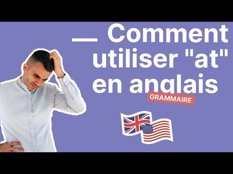 Comment Utiliser &quot;at&quot; en Anglais et Éviter les Bourdes