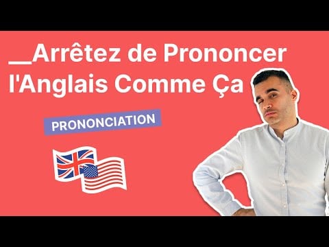 Arrêtez de Prononcer l&#039;Anglais Comme Ça !