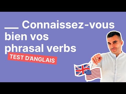 Connaissez vous bien vos phrasal verbs en anglais ? Test débutant à avancé