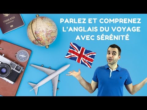 Parlez et comprenez l’anglais du voyage avec sérénité