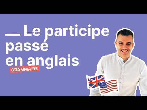 Participe Passé en Anglais : Comment le Former et l&#039;Utiliser ? (Partie 2/3)