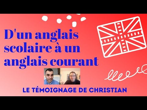 D&#039;un anglais scolaire à un anglais courant - le témoignage de Christian