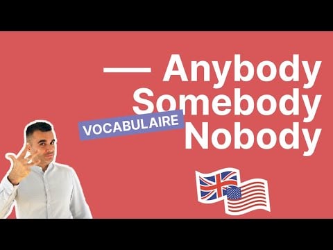 ANYBODY - SOMEBODY et NOBODY - Comment ENFIN arrêter de les confondre Partie 1