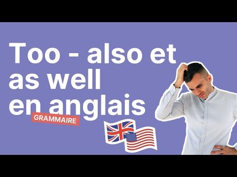 Too, Also et As Well en Anglais - Comment Les Utiliser Correctement !