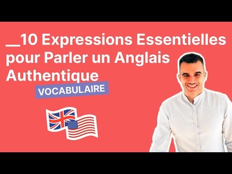 10 Expressions Essentielles pour Parler un Anglais Authentique