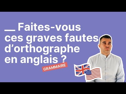 Faites-vous ces graves fautes d&#039;orthographe en anglais - part 2