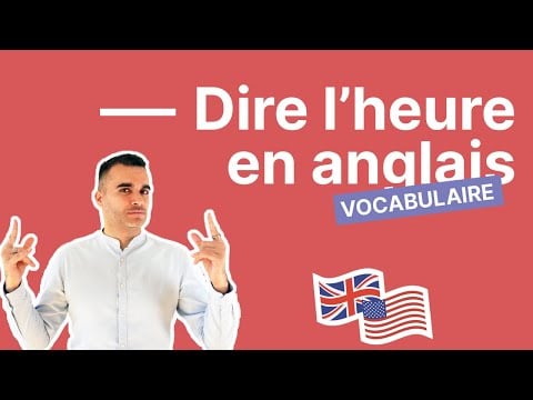 Comment dire l&#039;heure en anglais - le guide pas à pas