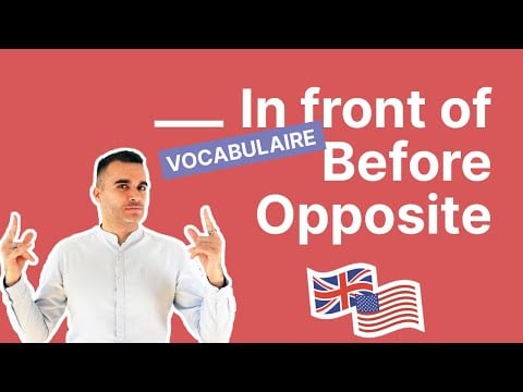 In front of, Opposite et Before : Comment Faire la Différence en Anglais ?