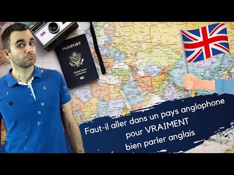 Faut-il aller dans un pays anglophone pour VRAIMENT bien parler anglais ?
