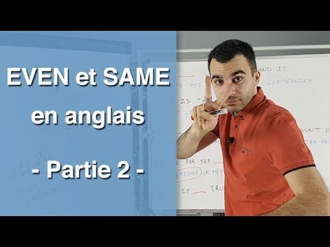 EVEN et SAME en anglais - Partie 2