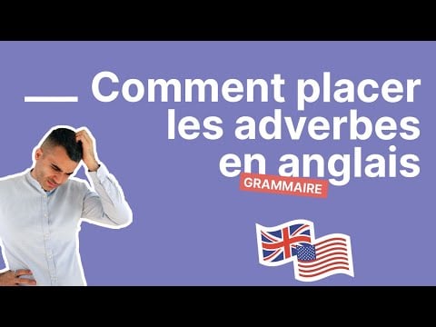 À quelle place mettre un adverbe en anglais - partie 2