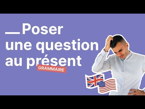 Comment poser une question au présent en anglais