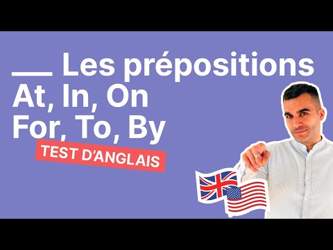 Utiliser at - to - in - for - on - by en anglais : le test