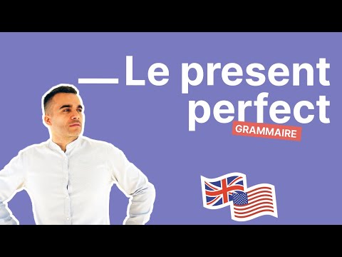 Le Present Perfect Simple Expliqué Facilement en 20 Minutes (Conjugaison Anglaise)