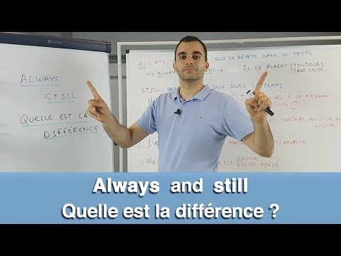 ALWAYS and STILL - quelle est la différence ?