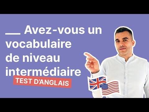 Test de vocabulaire intermédiaire en anglais : découvrez si vous avez un niveau B2