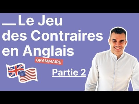 Le Jeu des Contraires en Anglais - Améliorons votre Vocabulaire - partie 2