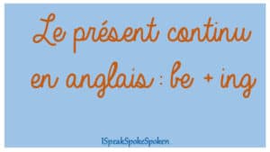 conjugaison du présent continu (progressif) en anglais