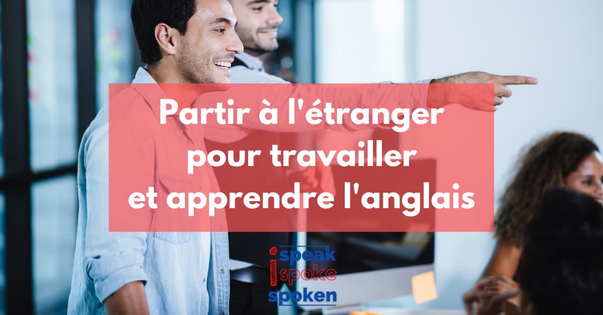 partir travailler à l'étranger pour apprendre l'anglais