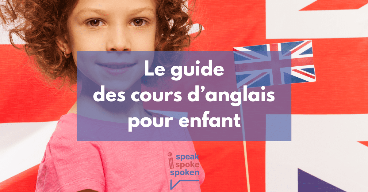 Le guide des cours d’anglais pour enfant : cadre scolaire, cours particuliers, séjours linguistiques
