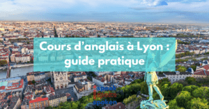 Le guide pratique pour trouver des cours d’anglais à Lyon