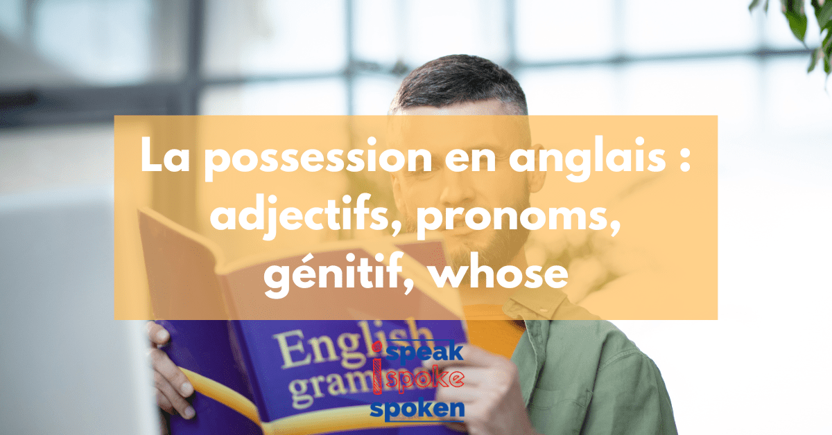 Possession en Anglais Adjectifs, Pronoms, Génitif et Whose
