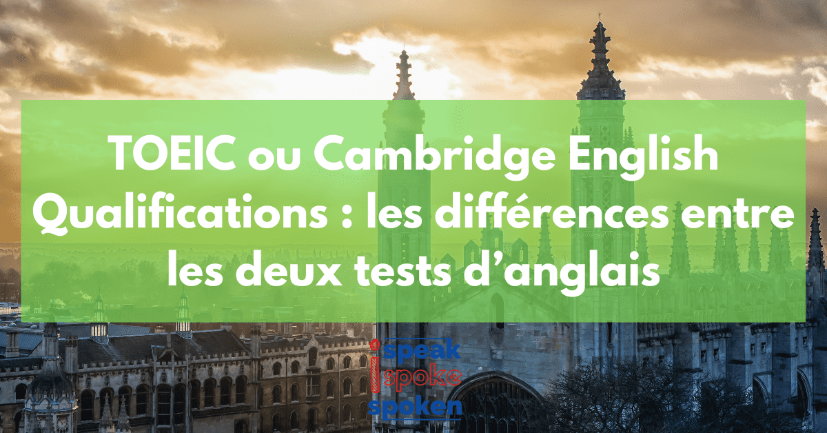 TOEIC ou Cambridge English Qualifications : les différences entre les deux tests d’anglais