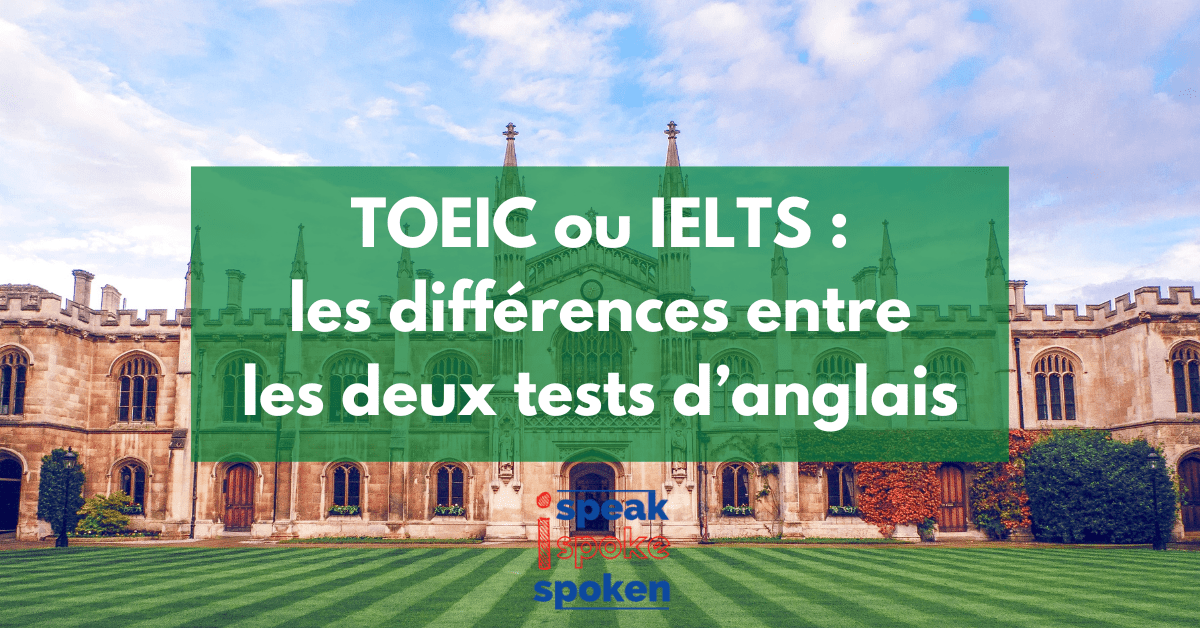 TOEIC ou IELTS : les différences entre les deux tests d’anglais