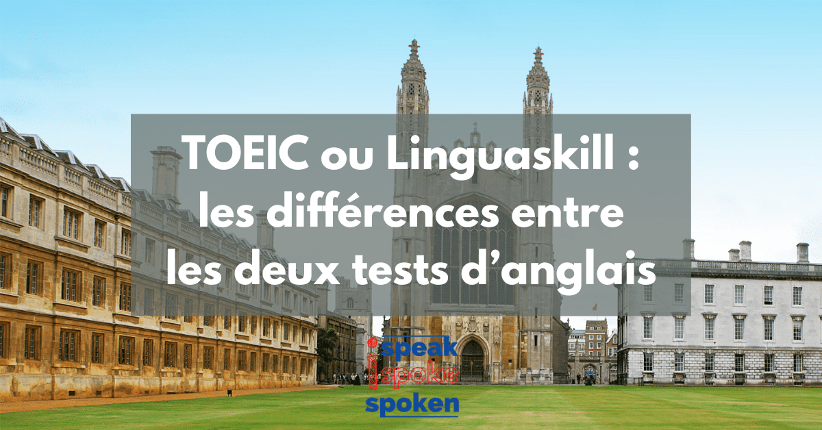 TOEIC ou Linguaskill : les différences entre les deux tests d’anglais