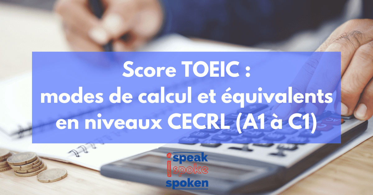 Score TOEIC : modes de calcul et équivalents en niveaux CECRL (A1 à C1)
