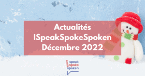 Actualités ISpeakSpokeSpoken décembre 2022