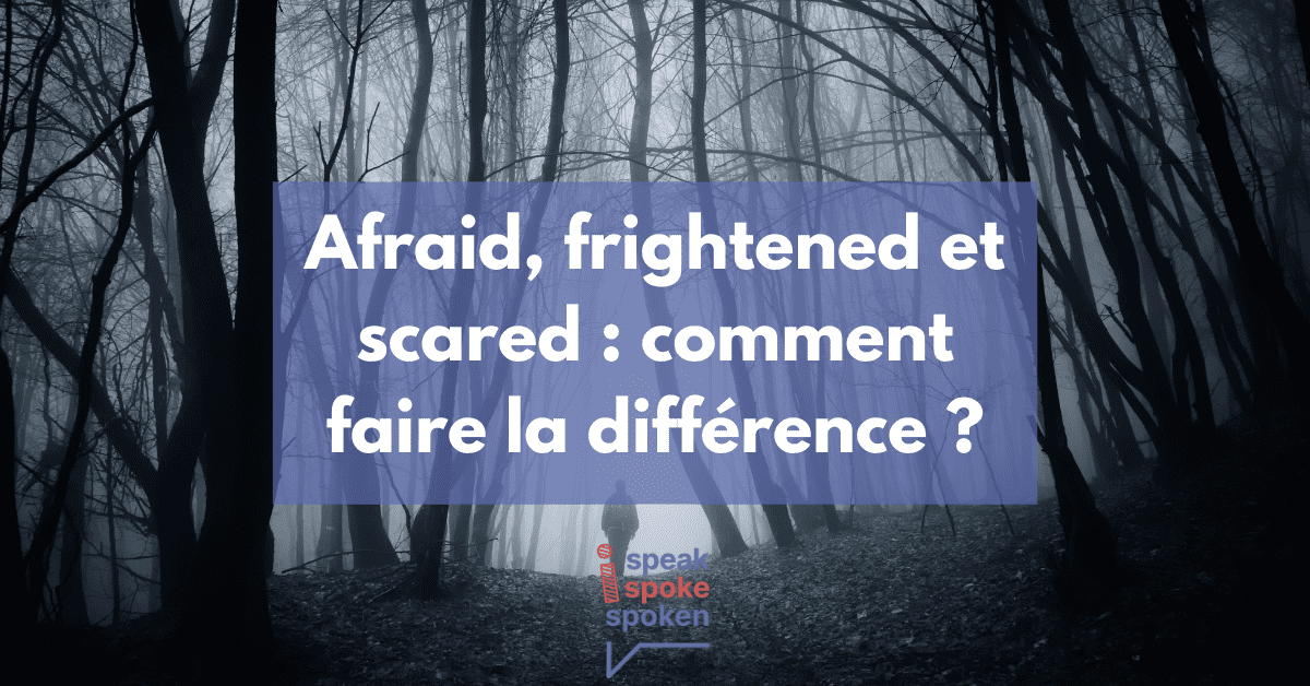 Afraid, frightened and scared