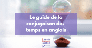 La conjugaison des temps en anglais