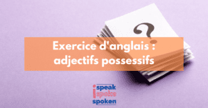 exercice : les adjectifs possessifs en anglais