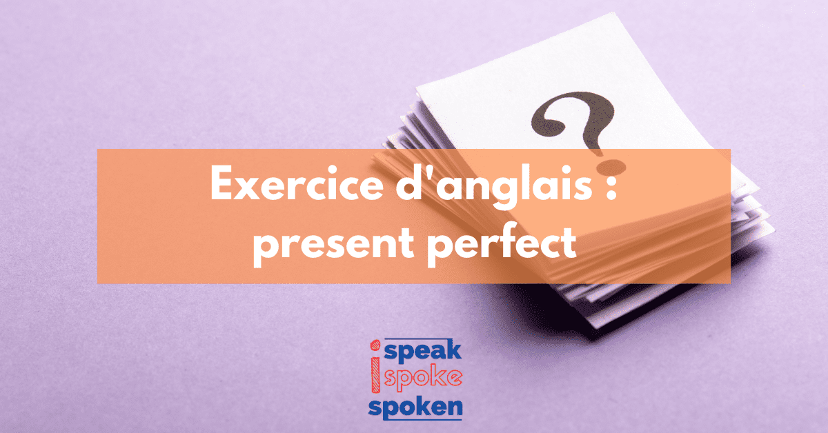 Exercice Present Perfect Anglais | 4 Quiz et 20 Questions