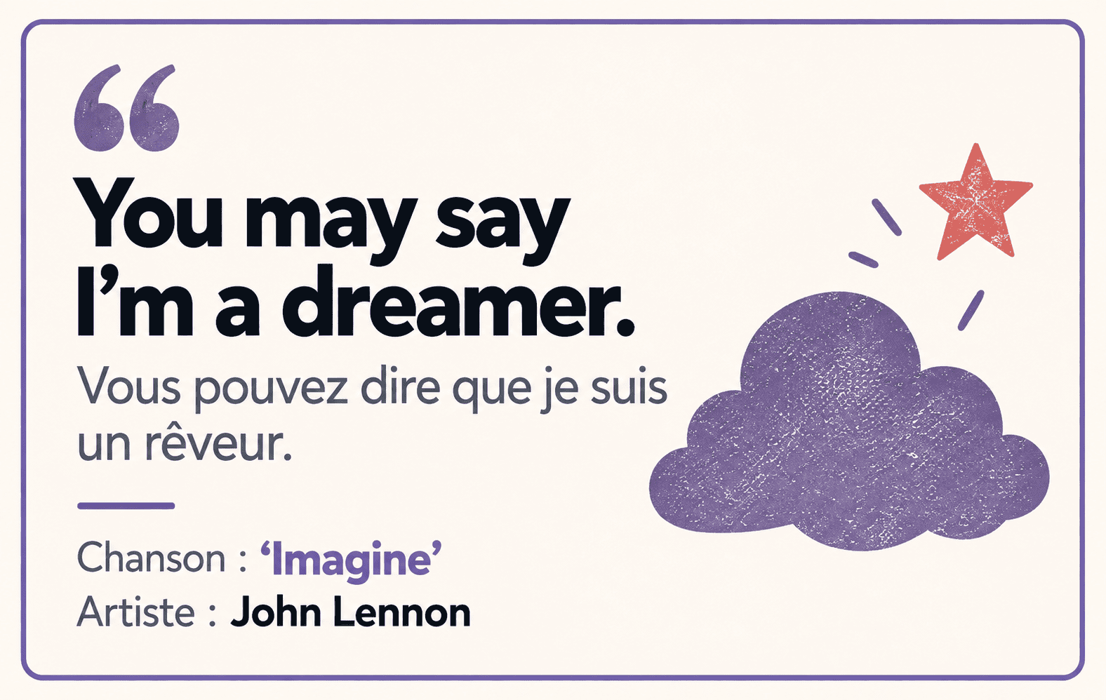 Imagine : You may say I’m a dreamer. Traduction : Vous pouvez dire que je suis un rêveur.