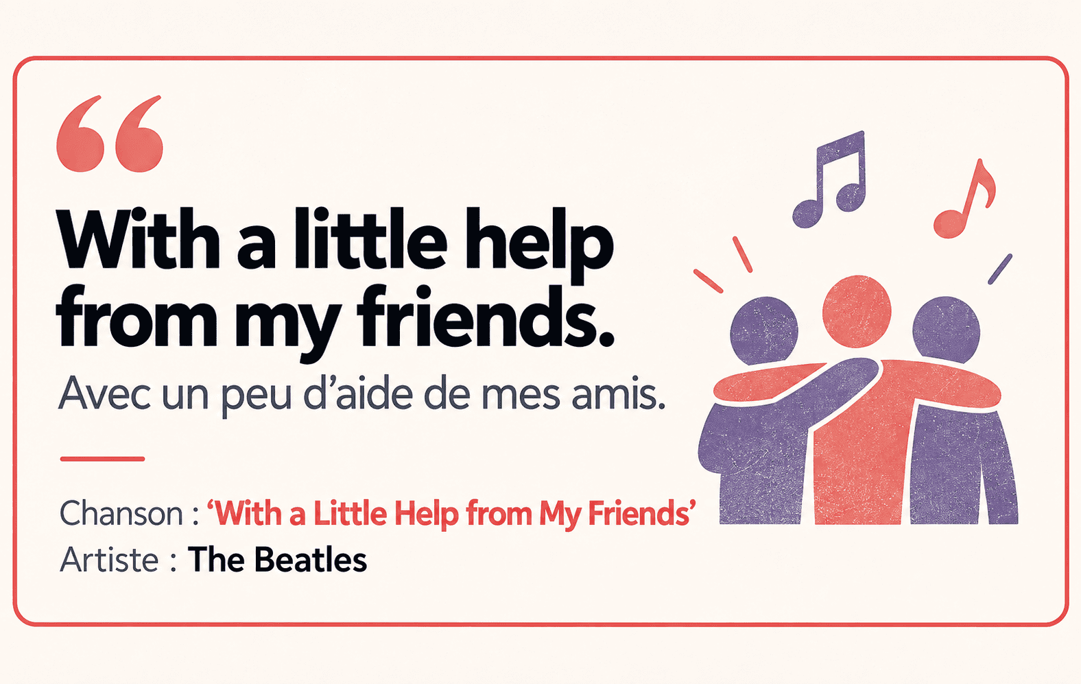 With a Little Help from My Friends : Avec un peu d’aide de mes amis.