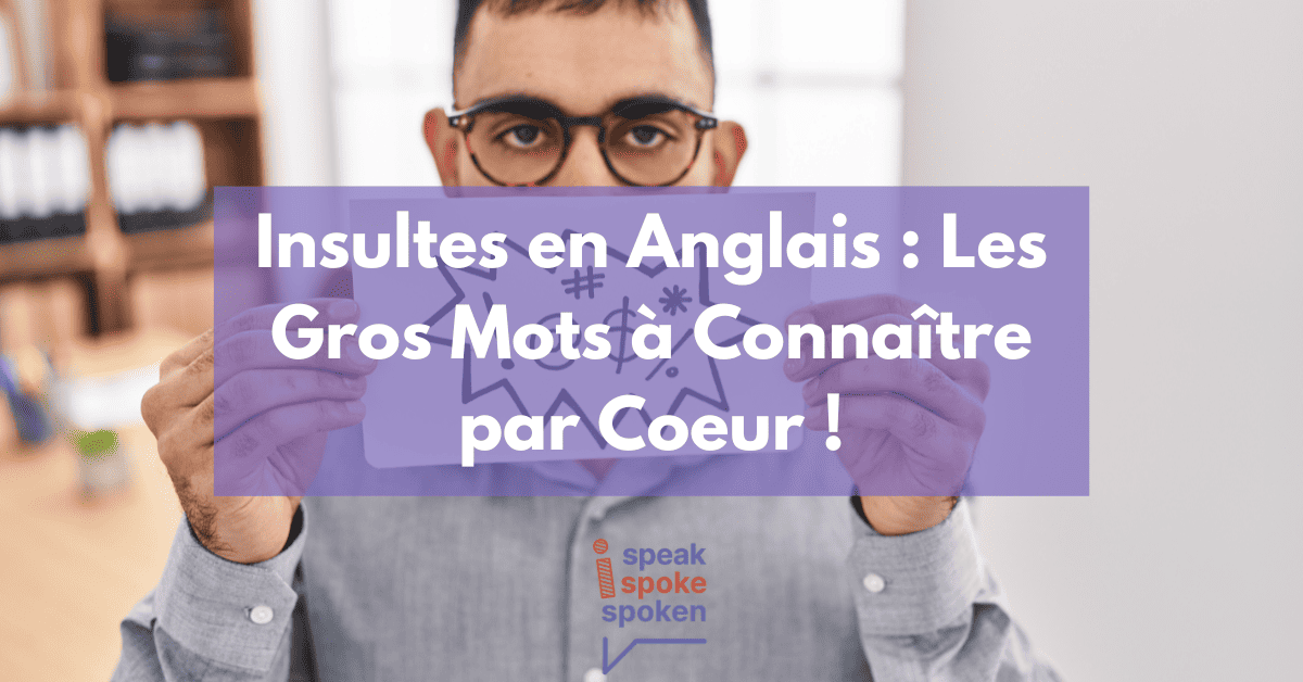 Insultes en Anglais Les Gros Mots à Connaître par Coeur