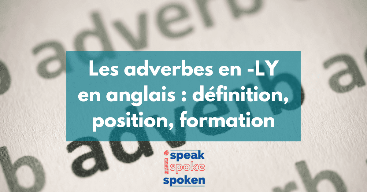 Les adverbes en -LY en anglais : définition, position, formation