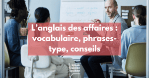 Vocabulaire, phrases-type et conseils pour l’anglais des affaires