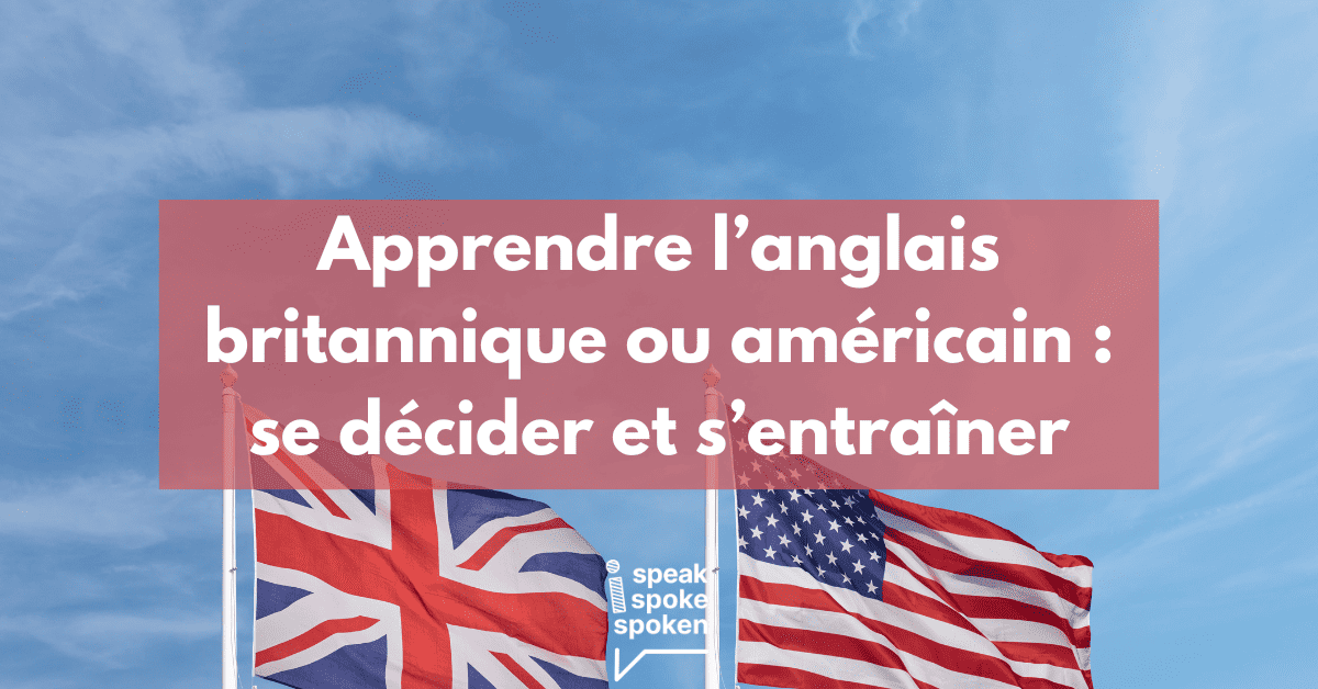 Apprendre l’anglais britannique ou américain