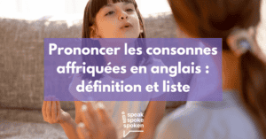 Prononcer les consonnes affriquées en anglais