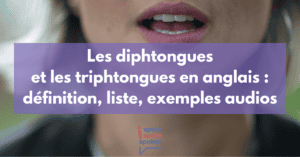 Définition, liste et exemples audios des diphtongues et triphtongues en anglais