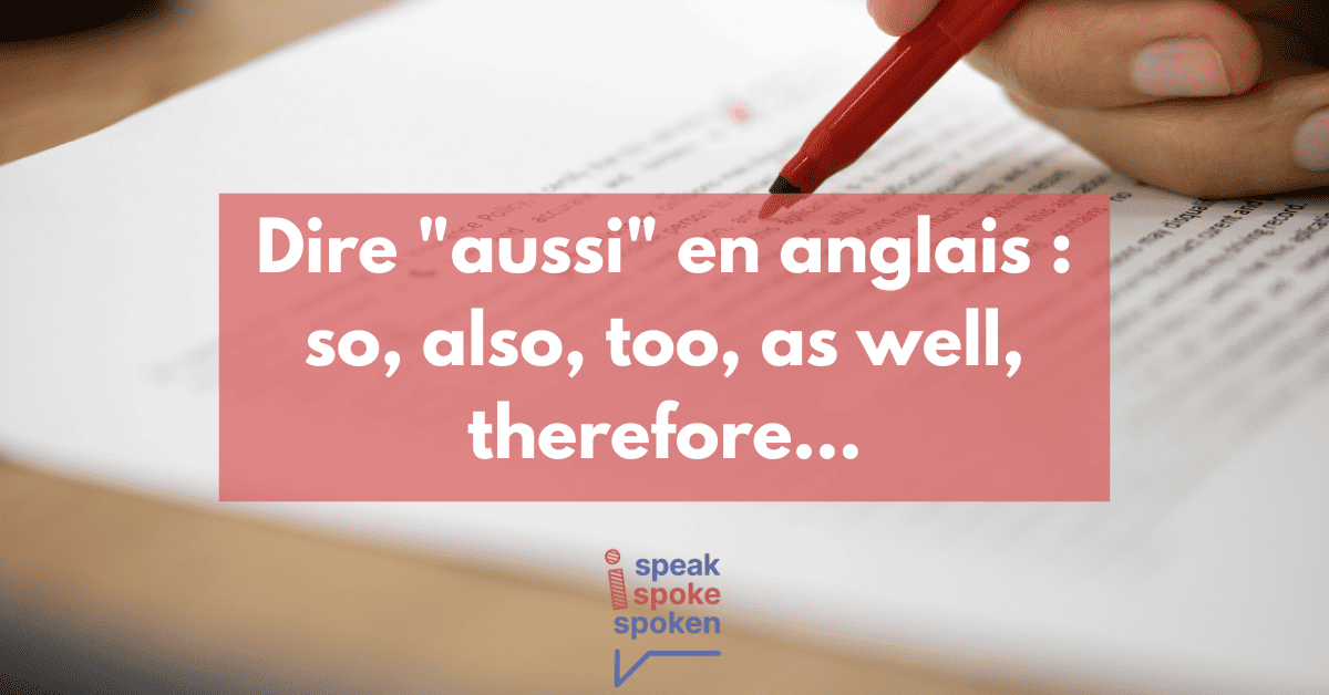 Dire Aussi en Anglais So, Also, Too, As well, Therefore…