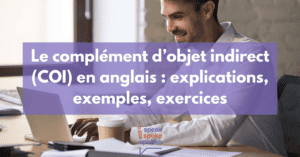 Explications, exemples et exercices sur le complément d’objet indirect ou COI en anglais