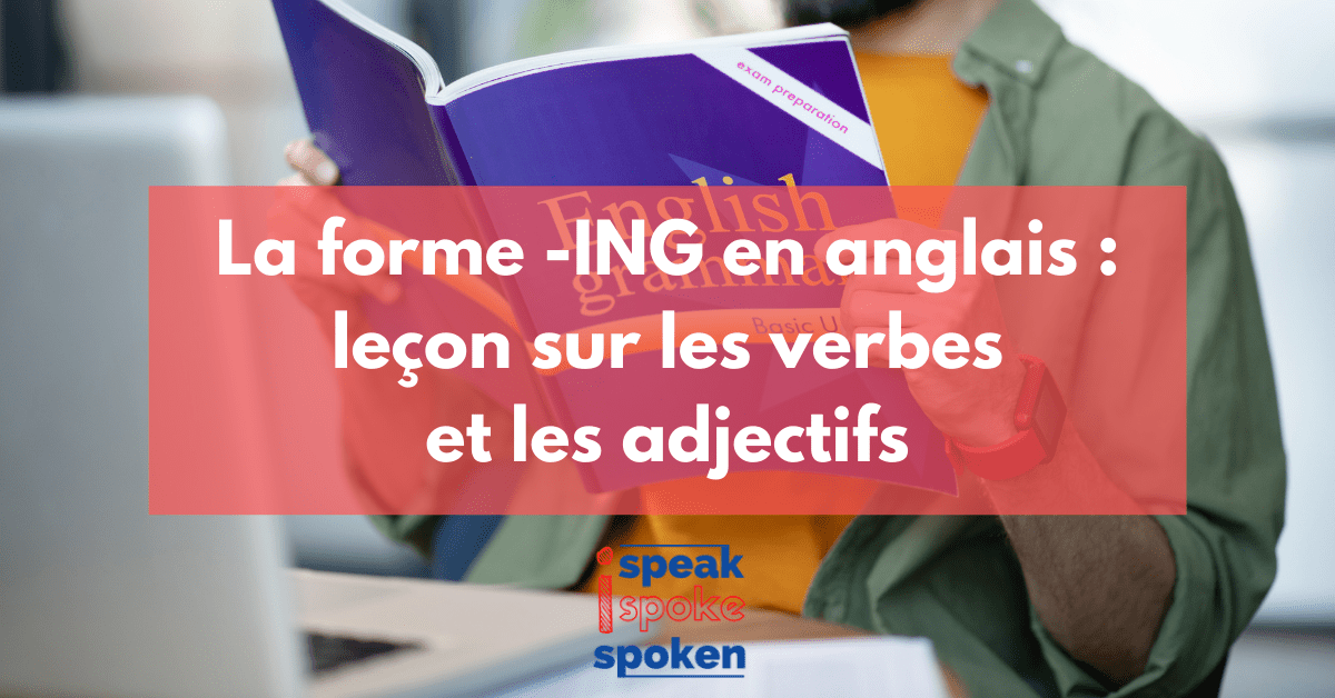 La forme -ING en anglais : leçon sur les verbes et les adjectifs